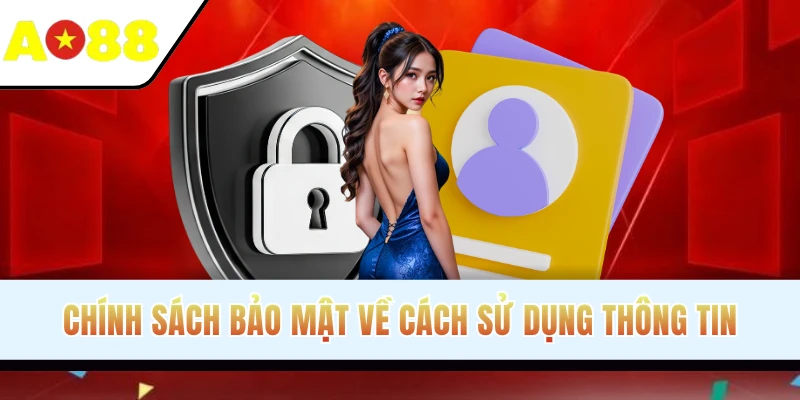 Chính sách bảo mật về cách đơn vị sử dụng thông tin